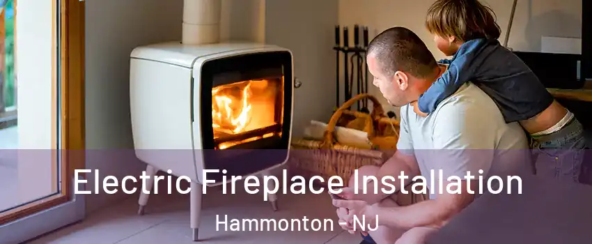  Electric Fireplace Installation Hammonton - NJ