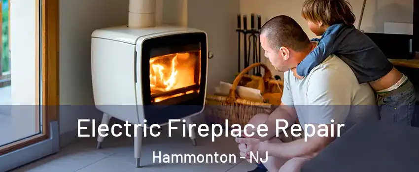  Electric Fireplace Repair Hammonton - NJ