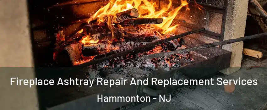 Fireplace Ashtray Repair And Replacement Services Hammonton - NJ