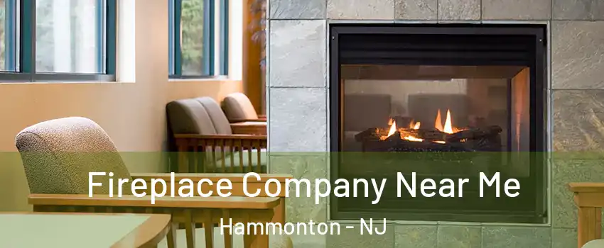  Fireplace Company Near Me Hammonton - NJ