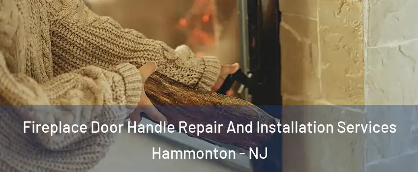  Fireplace Door Handle Repair And Installation Services Hammonton - NJ