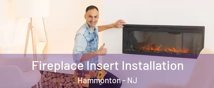  Fireplace Insert Installation Hammonton - NJ