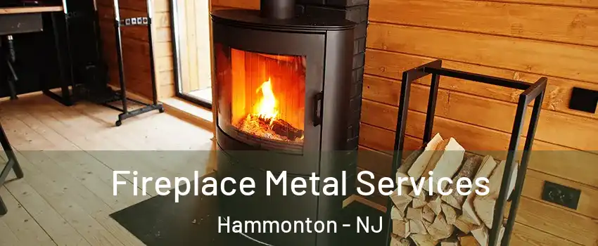  Fireplace Metal Services Hammonton - NJ