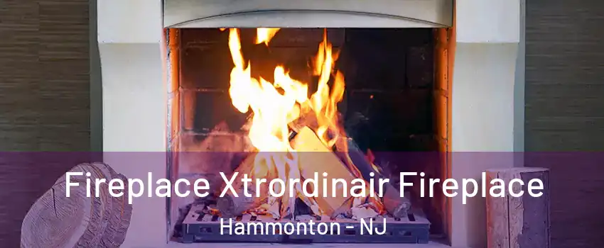  Fireplace Xtrordinair Fireplace Hammonton - NJ