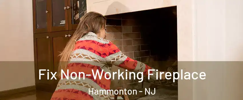  Fix Non-Working Fireplace Hammonton - NJ