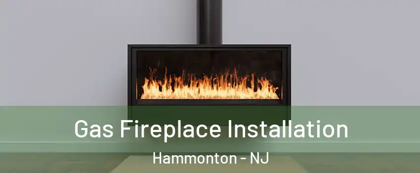  Gas Fireplace Installation Hammonton - NJ