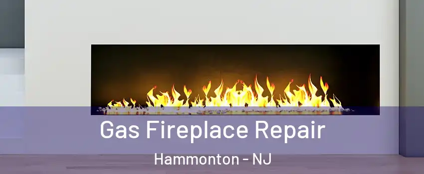  Gas Fireplace Repair Hammonton - NJ