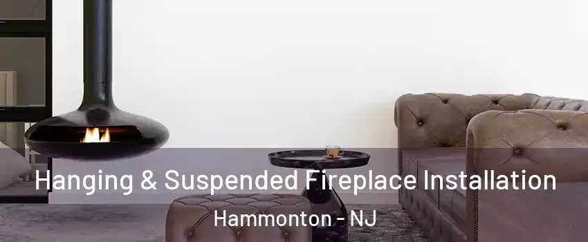  Hanging & Suspended Fireplace Installation Hammonton - NJ
