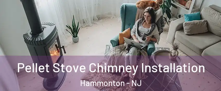  Pellet Stove Chimney Installation Hammonton - NJ