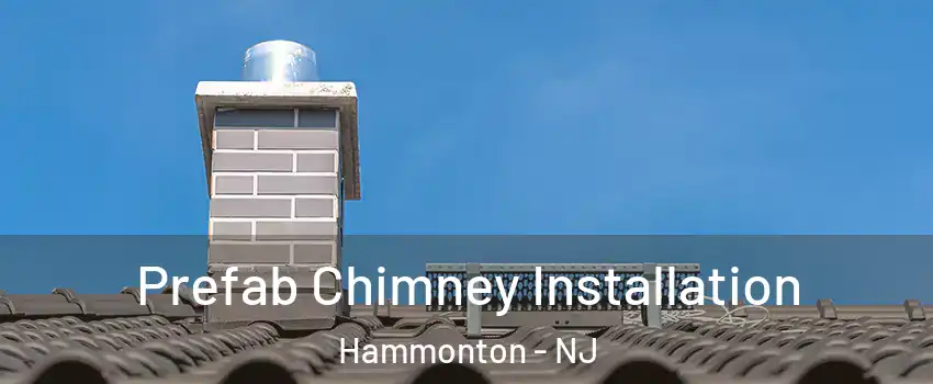  Prefab Chimney Installation Hammonton - NJ