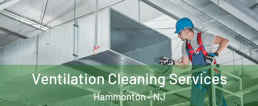  Ventilation Cleaning Services Hammonton - NJ